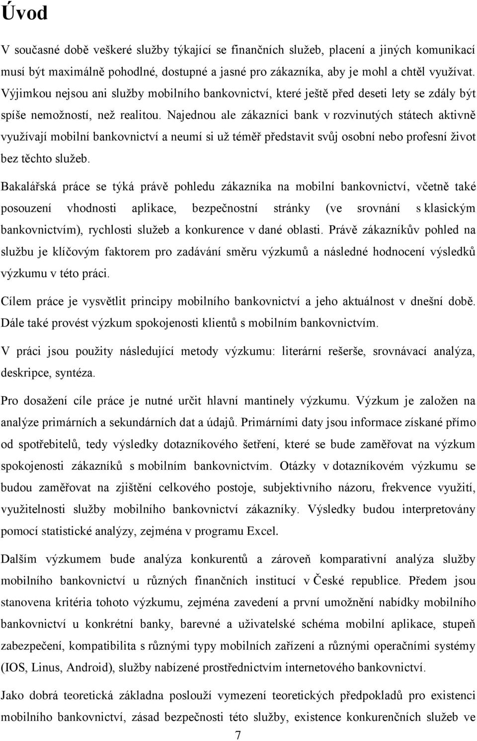 Najednou ale zákazníci bank v rozvinutých státech aktivně využívají mobilní bankovnictví a neumí si už téměř představit svůj osobní nebo profesní život bez těchto služeb.