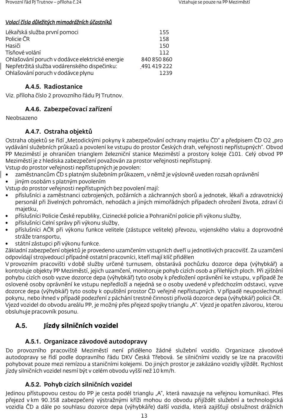 Ostraha objektů Ostraha objektů se řídí Metodickými pokyny k zabezpečování ochrany majetku ČD a předpisem ČD O2 pro vydávání služebních průkazů a povolení ke vstupu do prostor Českých drah,