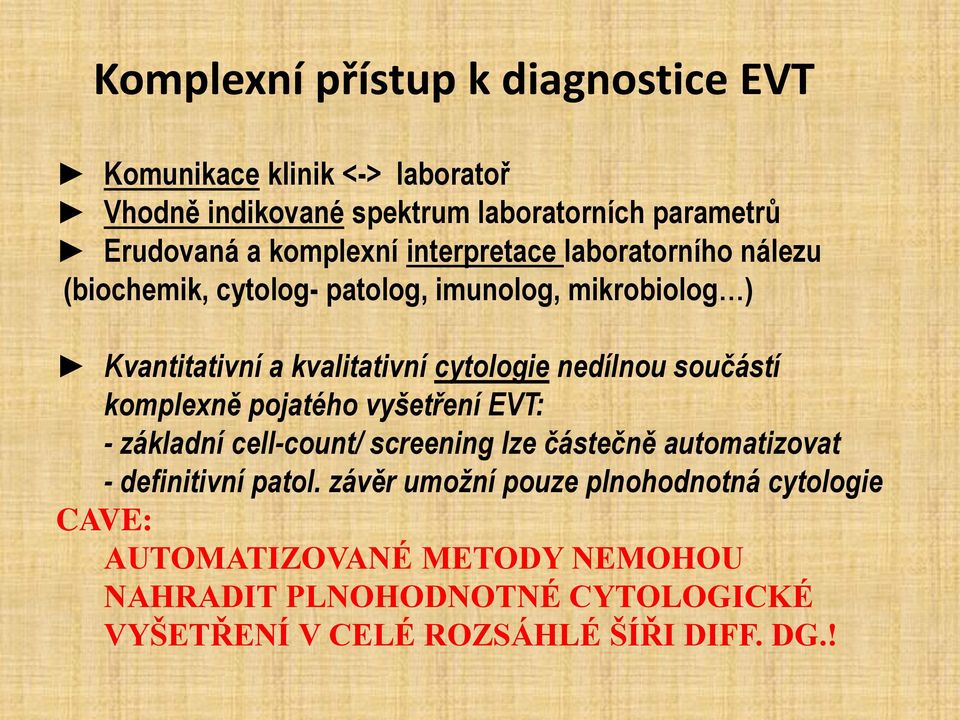 nedílnou součástí komplexně pojatého vyšetření EVT: - základní cell-count/ screening lze částečně automatizovat - definitivní patol.