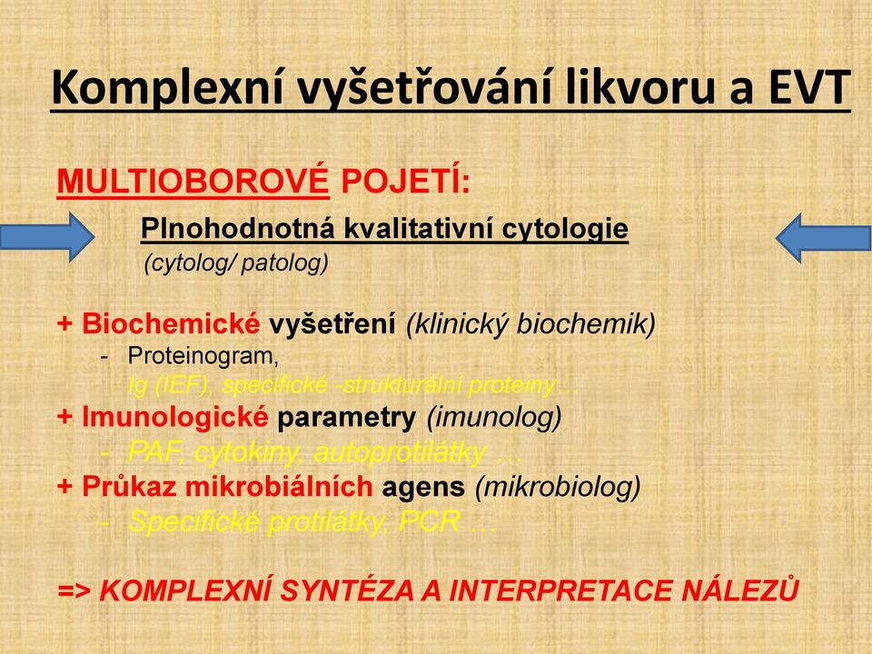 -strukturální proteiny + Imunologické parametry (imunolog) - PAF, cytokiny, autoprotilátky + Průkaz