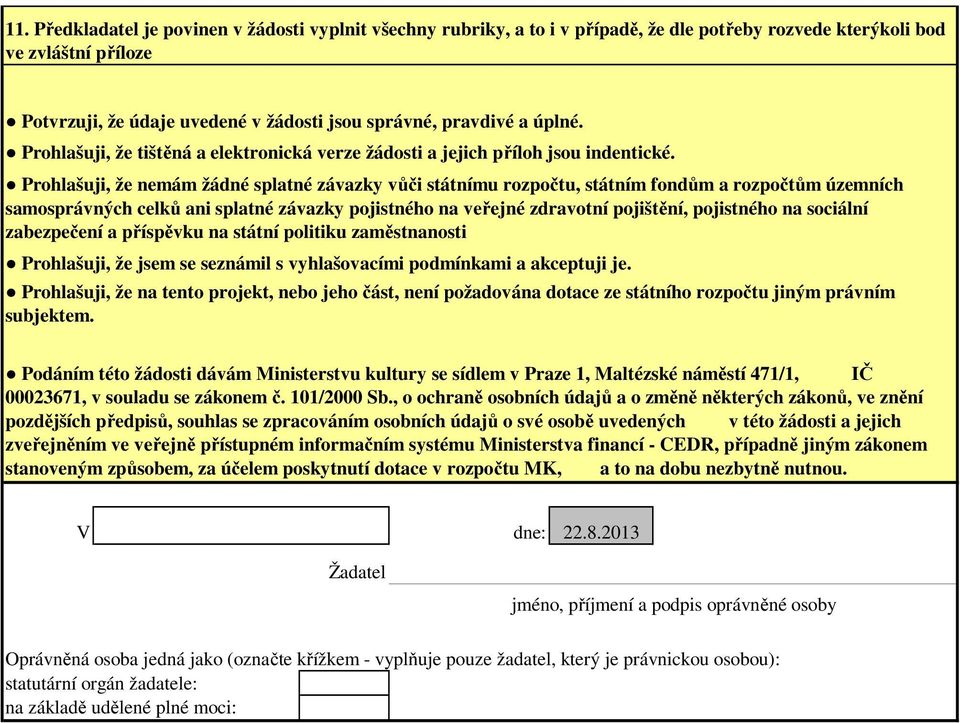 Prohlašuji, že nemám žádné splatné závazky vůči státnímu rozpočtu, státním fondům a rozpočtům územních samosprávných celků ani splatné závazky pojistného na veřejné zdravotní pojištění, pojistného na