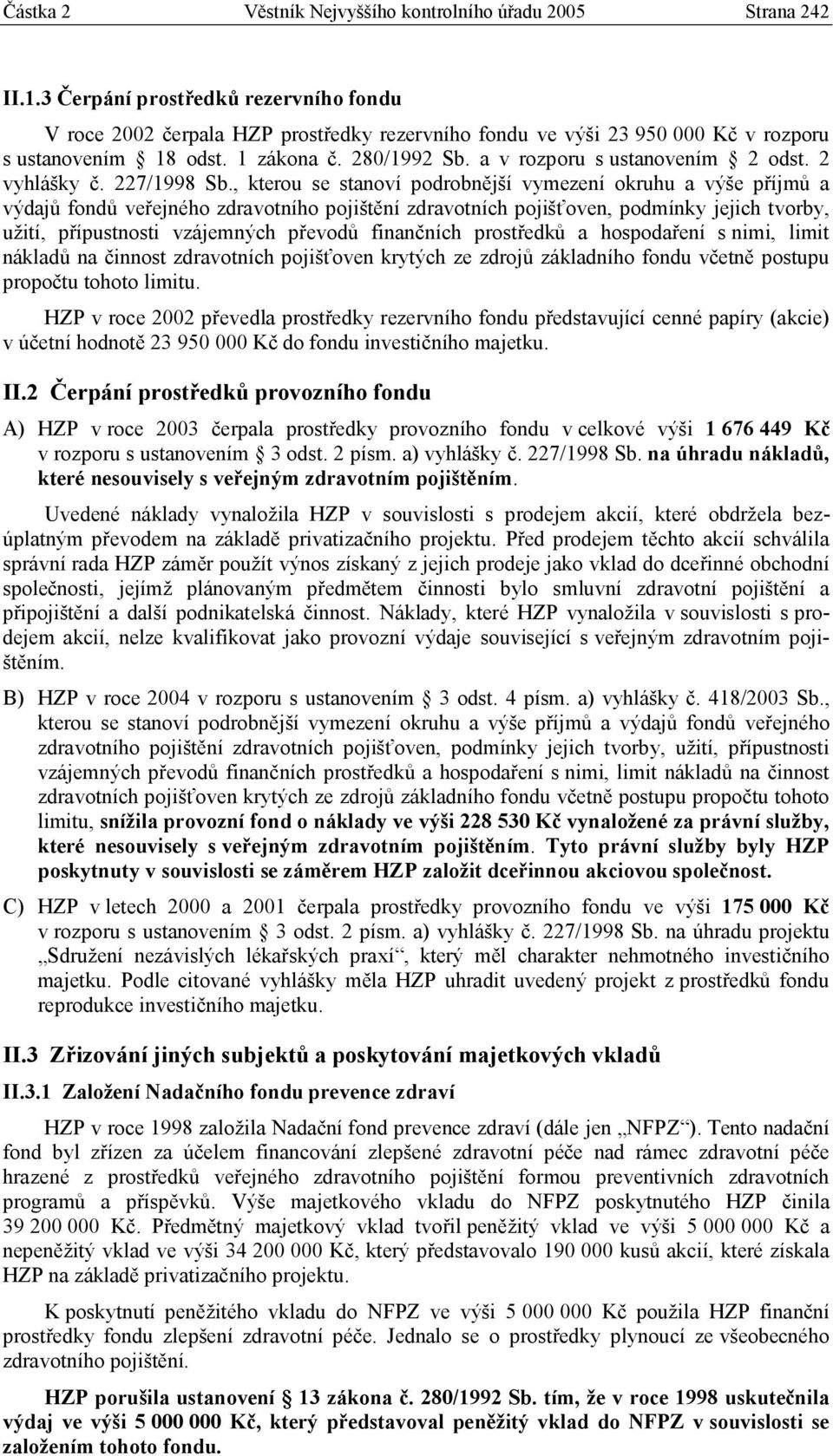 a v rozporu s ustanovením 2 odst. 2 vyhlášky č. 227/1998 Sb.