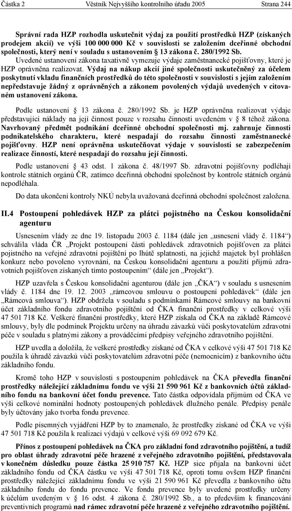 Uvedené ustanovení zákona taxativně vymezuje výdaje zaměstnanecké pojišťovny, které je HZP oprávněna realizovat.