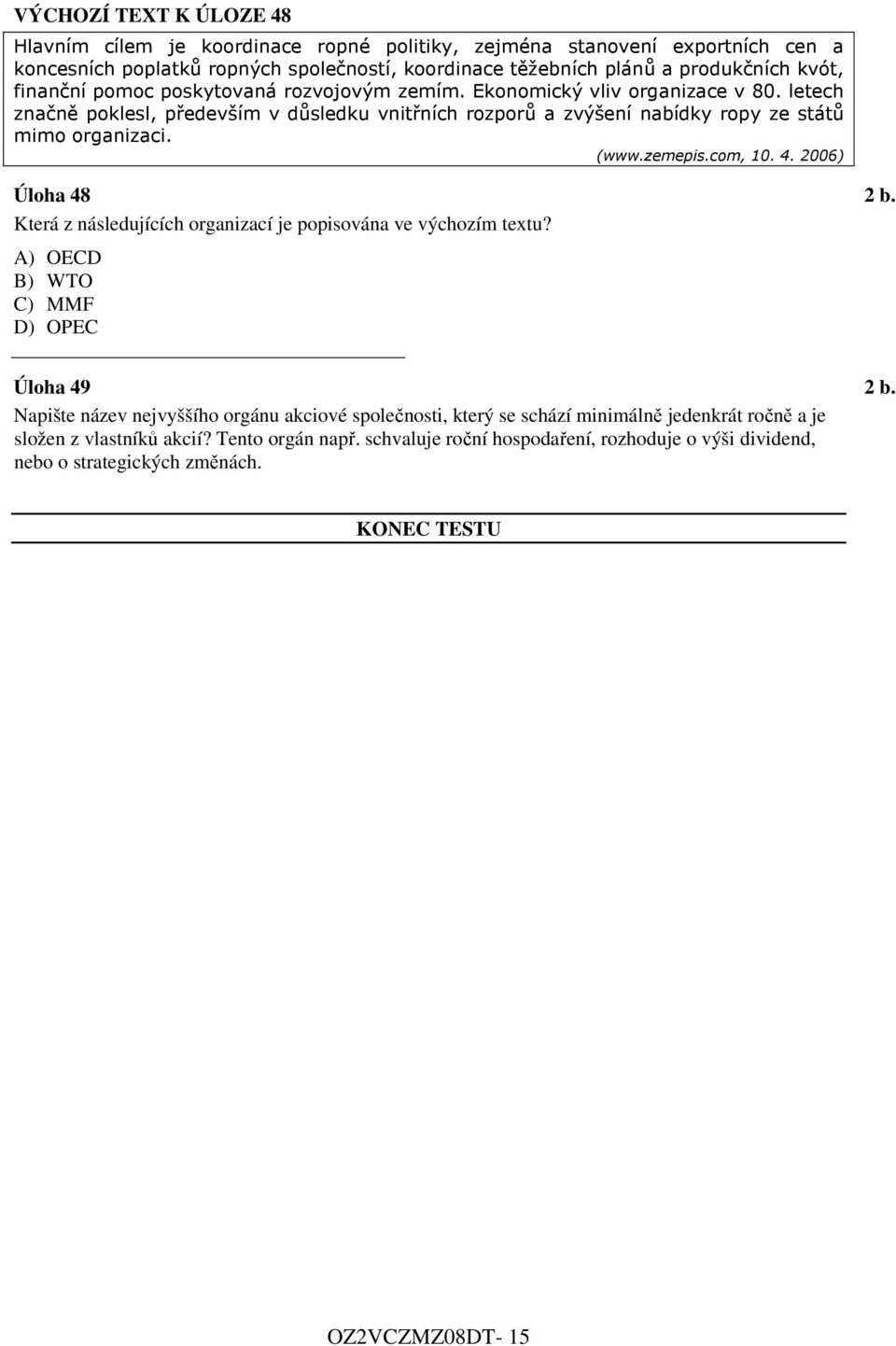 zemepis.com, 10. 4. 2006) Úloha 48 2 b. Která z následujících organizací je popisována ve výchozím textu? A) OECD B) WTO C) MMF D) OPEC Úloha 49 2 b.