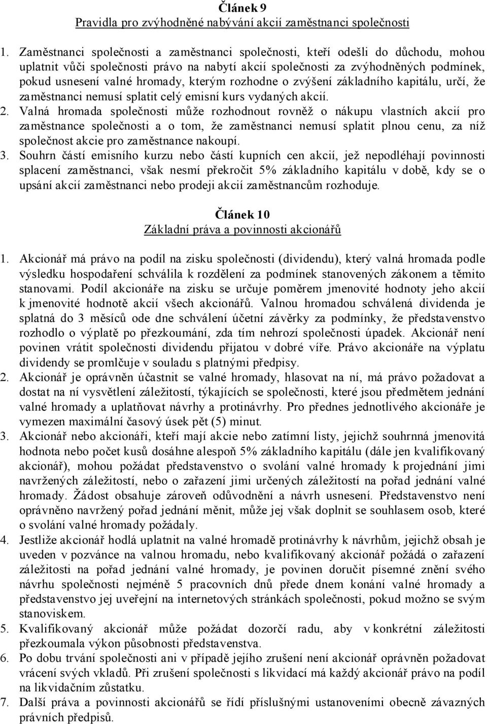 kterým rozhodne o zvýšení základního kapitálu, určí, že zaměstnanci nemusí splatit celý emisní kurs vydaných akcií. 2.