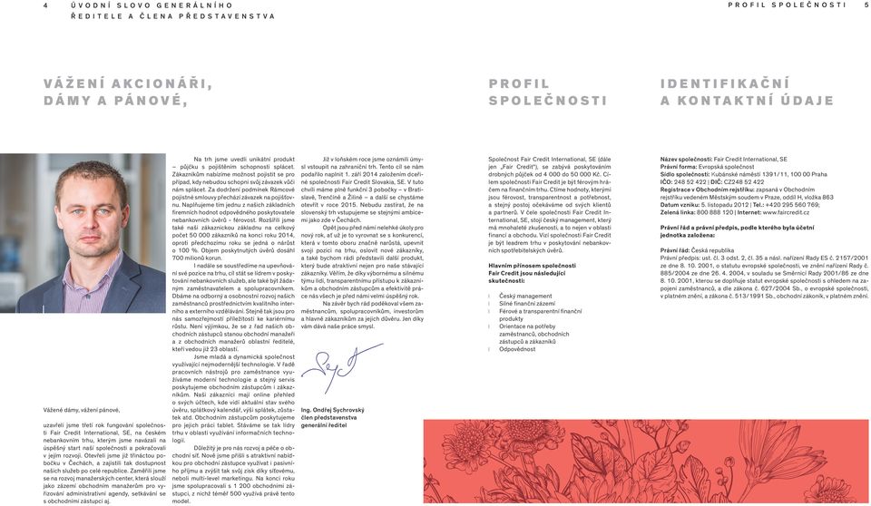 Otevřeli jsme již třináctou pobočku v Čechách, a zajistili tak dostupnost našich služeb po celé republice.