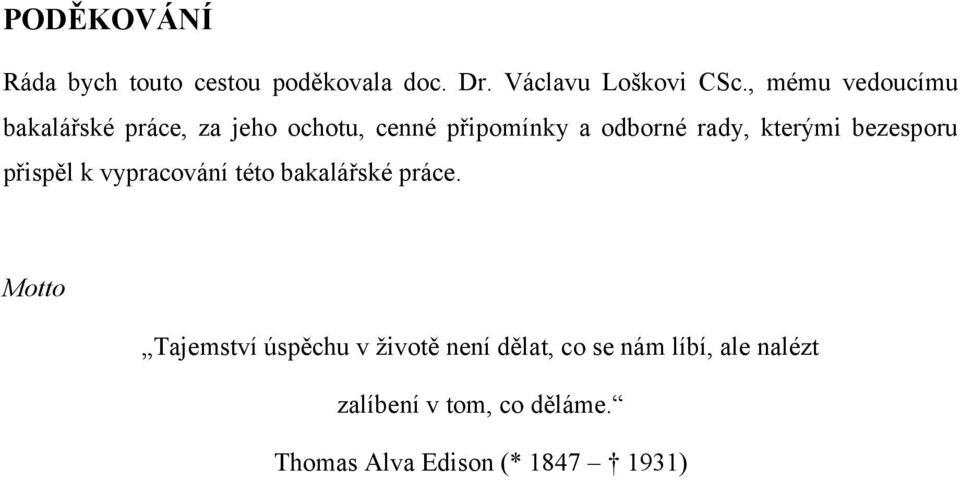 kterými bezesporu přispěl k vypracování této bakalářské práce.