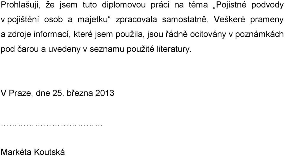 Veškeré prameny a zdroje informací, které jsem použila, jsou řádně