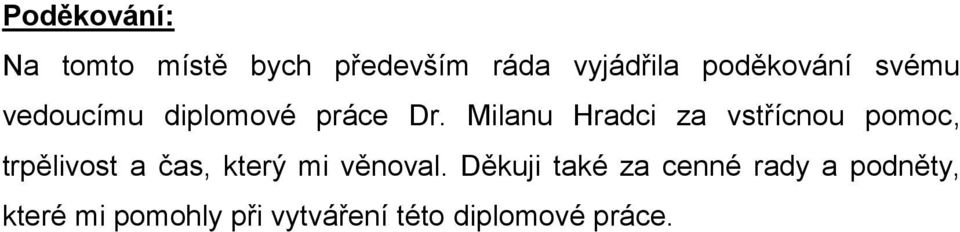 Milanu Hradci za vstřícnou pomoc, trpělivost a čas, který mi