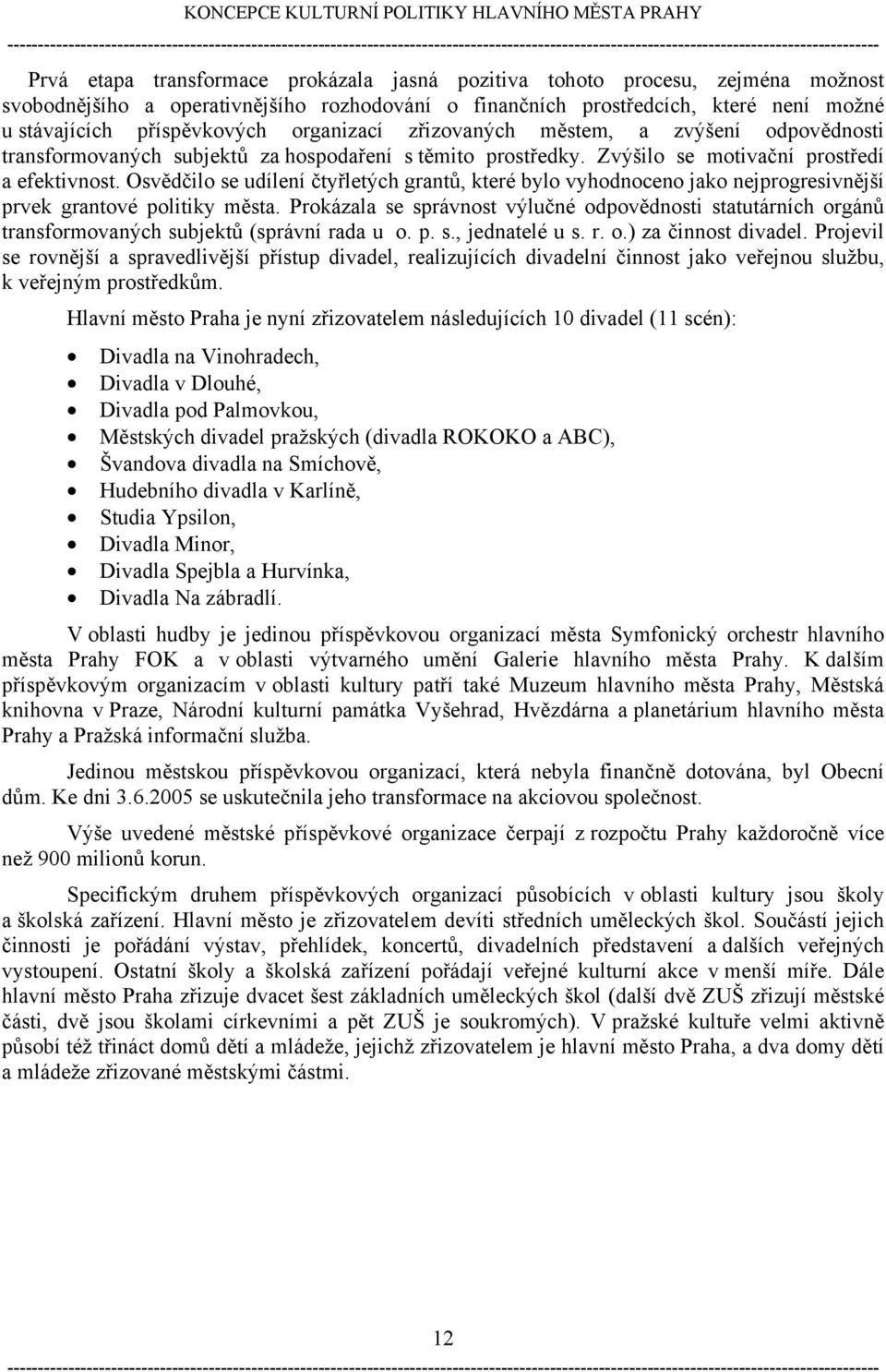 Osvědčilo se udílení čtyřletých grantů, které bylo vyhodnoceno jako nejprogresivnější prvek grantové politiky města.