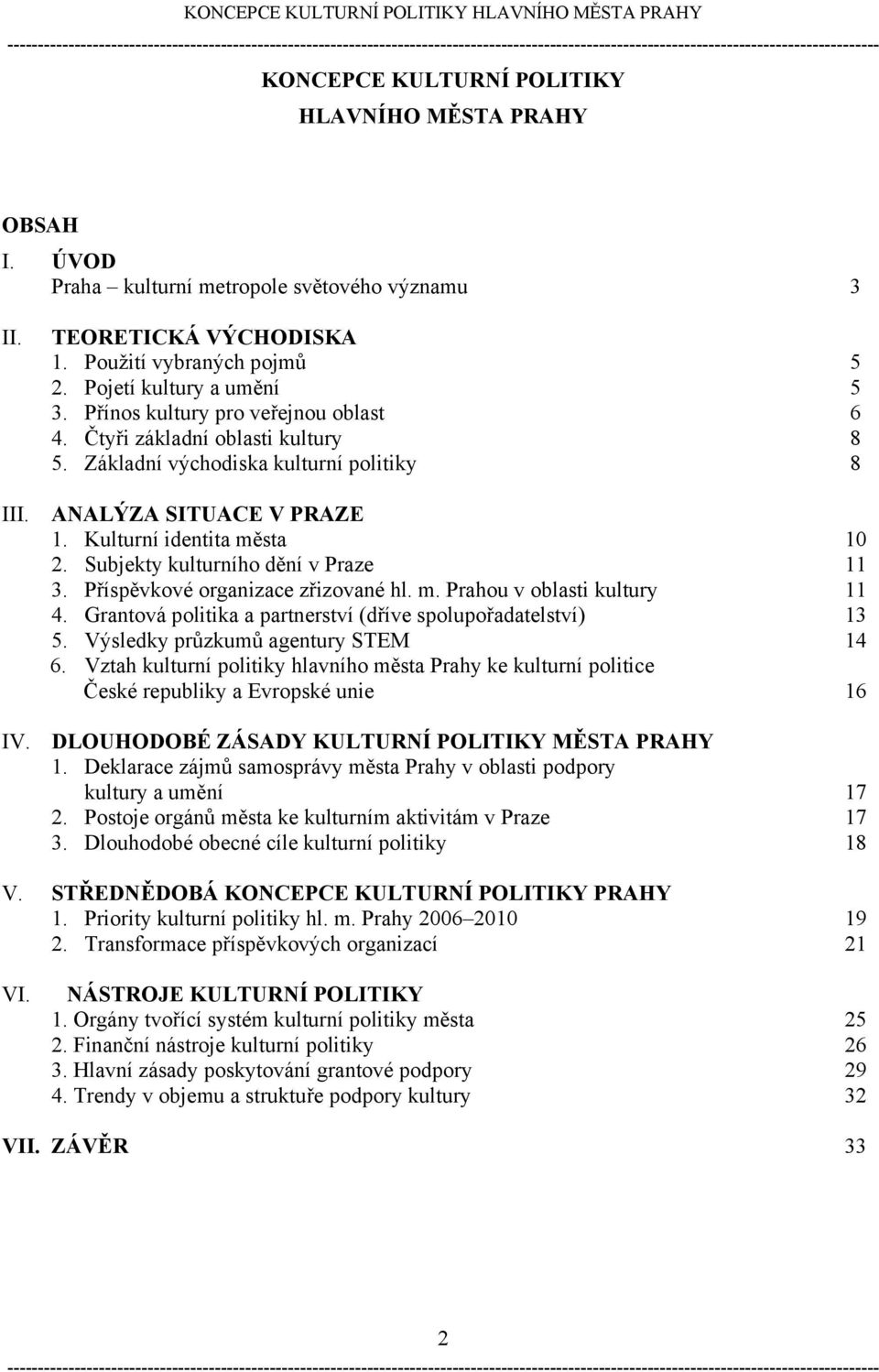 Subjekty kulturního dění v Praze 11 3. Příspěvkové organizace zřizované hl. m. Prahou v oblasti kultury 11 4. Grantová politika a partnerství (dříve spolupořadatelství) 13 5.