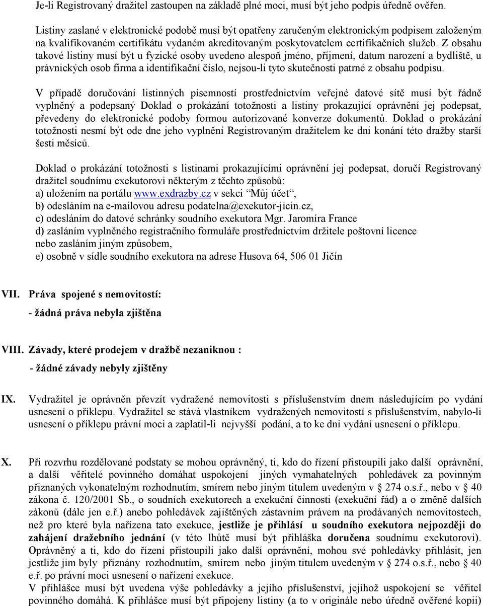 Z obsahu takové listiny musí být u fyzické osoby uvedeno alespoň jméno, příjmení, datum narození a bydliště, u právnických osob firma a identifikační číslo, nejsou-li tyto skutečnosti patrné z obsahu