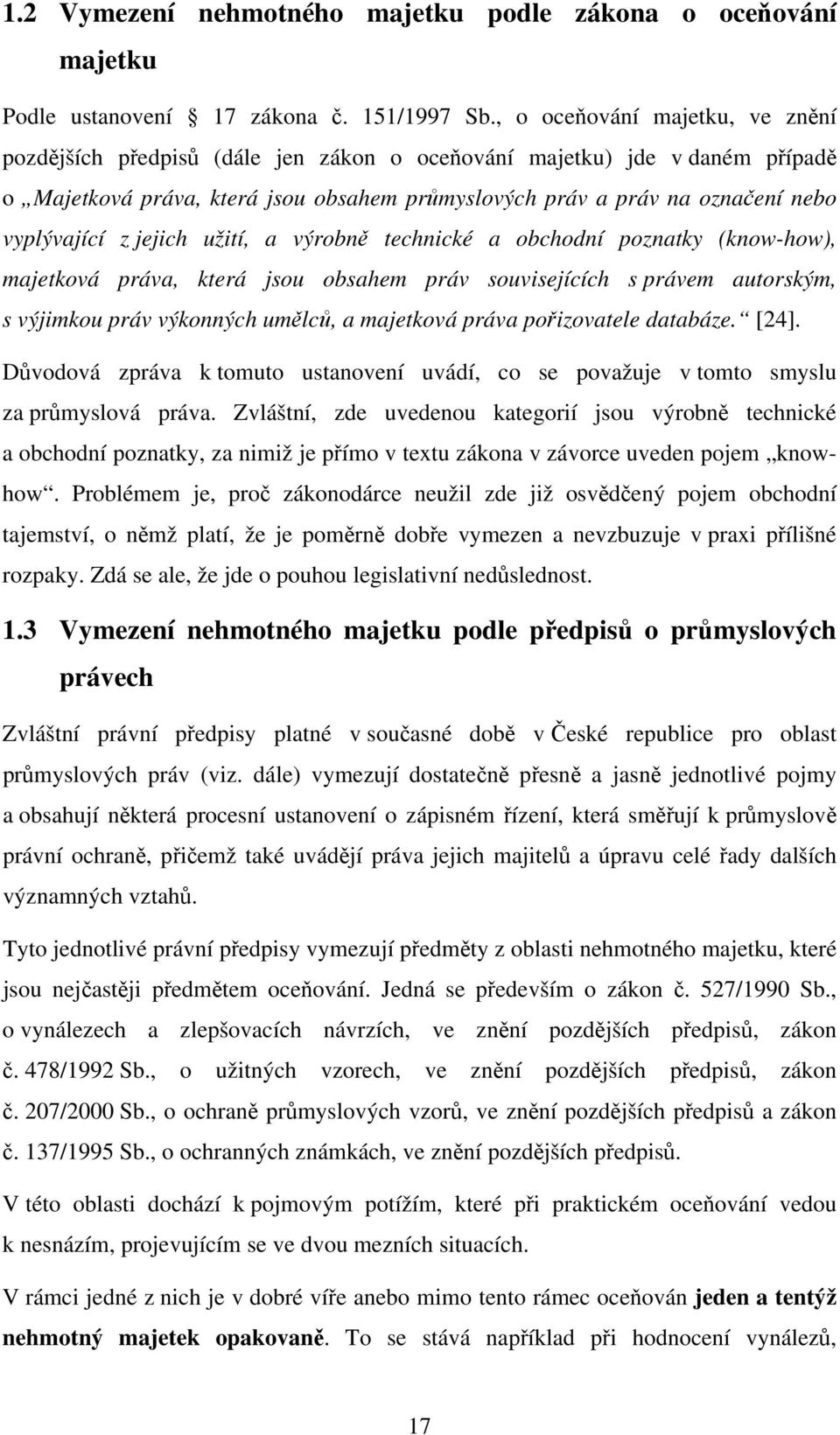 vyplývající z jejich užití, a výrobně technické a obchodní poznatky (know-how), majetková práva, která jsou obsahem práv souvisejících s právem autorským, s výjimkou práv výkonných umělců, a