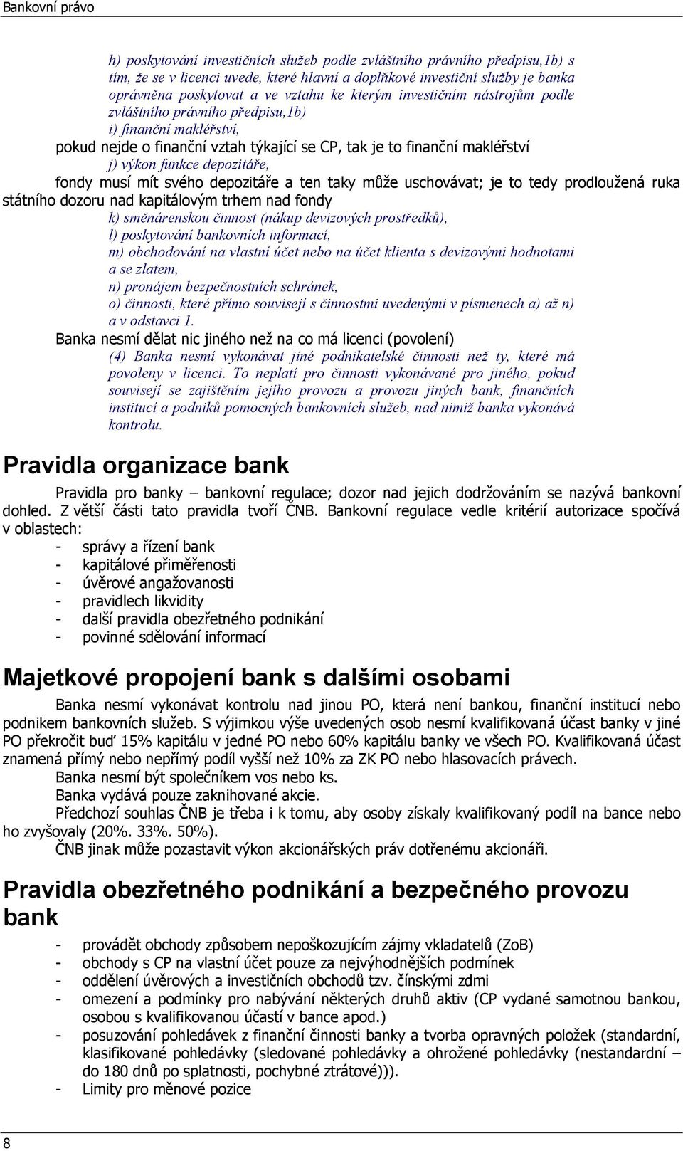 depozitáře, fondy musí mít svého depozitáře a ten taky může uschovávat; je to tedy prodloužená ruka státního dozoru nad kapitálovým trhem nad fondy k) směnárenskou činnost (nákup devizových