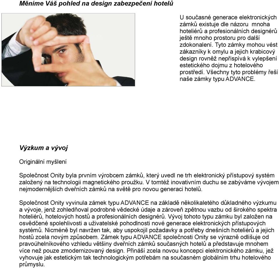 Výzkum a vývoj Originální myšlení Společnost Onity byla prvním výrobcem zámků, který uvedl ne trh elektronický přístupový systém založený na technologii magnetického proužku.