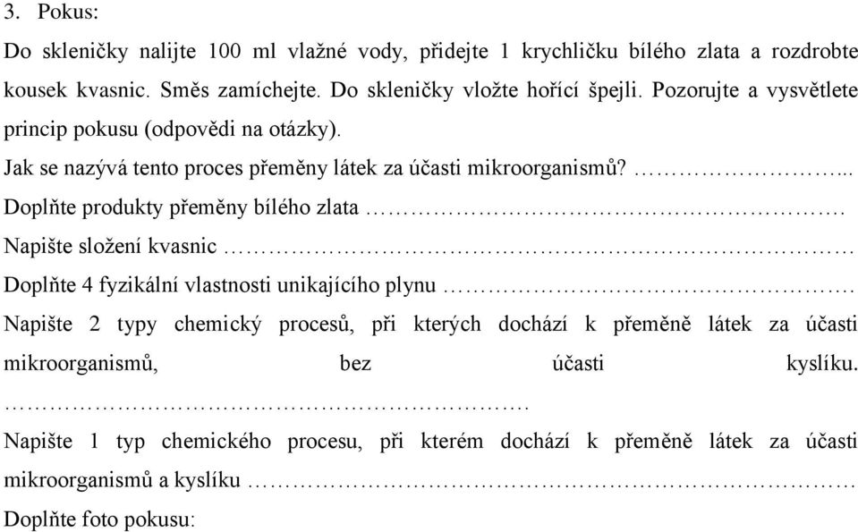 ... Doplňte produkty přeměny bílého zlata. Napište složení kvasnic Doplňte 4 fyzikální vlastnosti unikajícího plynu.