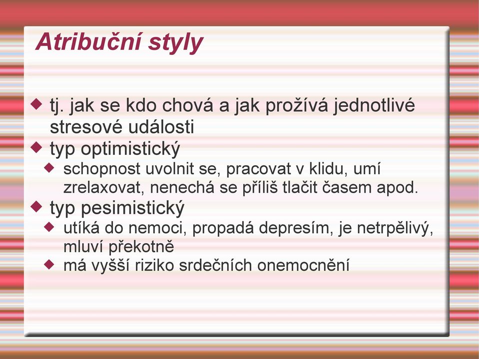 schopnost uvolnit se, pracovat v klidu, umí zrelaxovat, nenechá se příliš