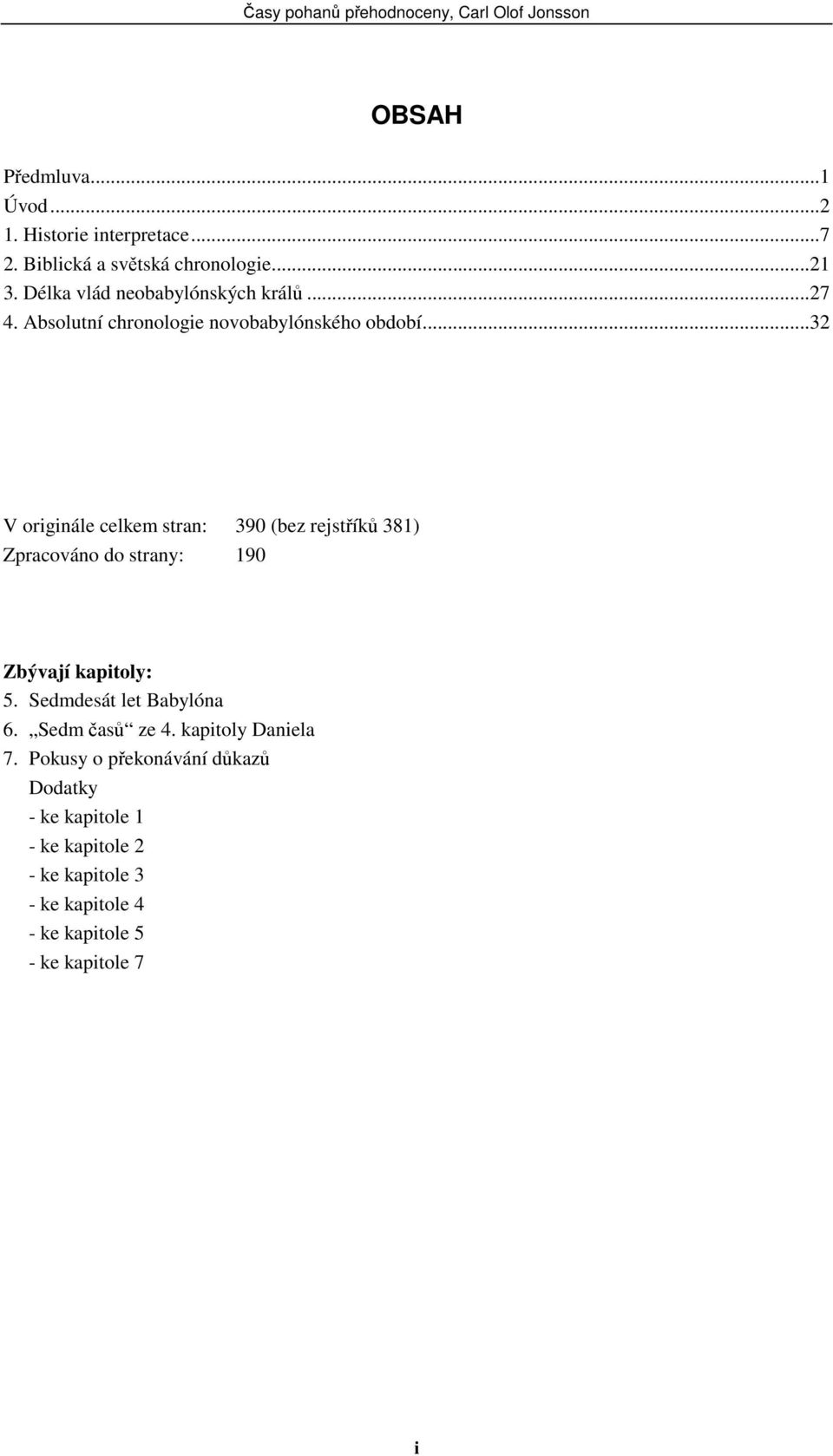 ..32 V originále celkem stran: 390 (bez rejstříků 381) Zpracováno do strany: 190 Zbývají kapitoly: 5.