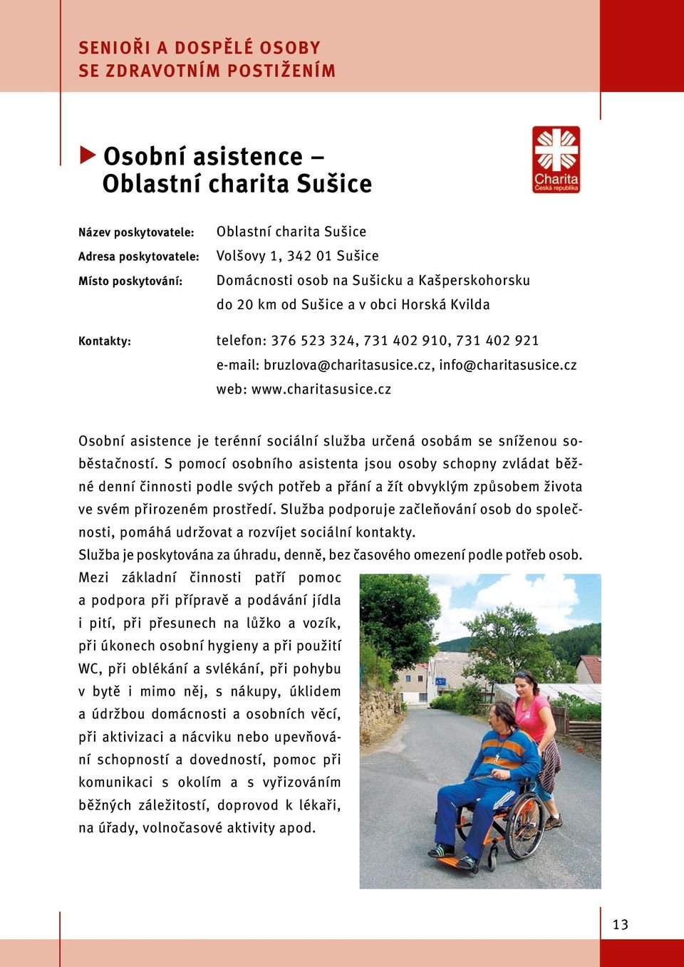 cz, info@charitasusice.cz web: www.charitasusice.cz Osobní asistence je terénní sociální služba určená osobám se sníženou soběstačností.