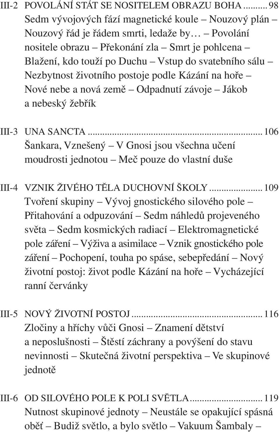 sálu Nezbytnost životního postoje podle Kázání na hoře Nové nebe a nová země Odpadnutí závoje Jákob a nebeský žebřík III-3 UNA SANCTA.