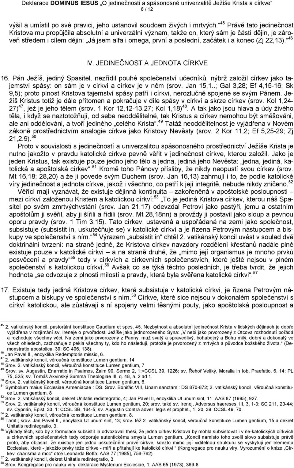 i a konec (Zj 22,13). 46 IV. JEDINEČNOST A JEDNOTA CÍRKVE 16.