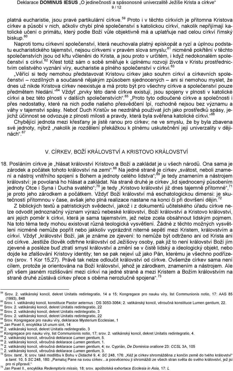 objektivně má a uplatňuje nad celou církví římský biskup.