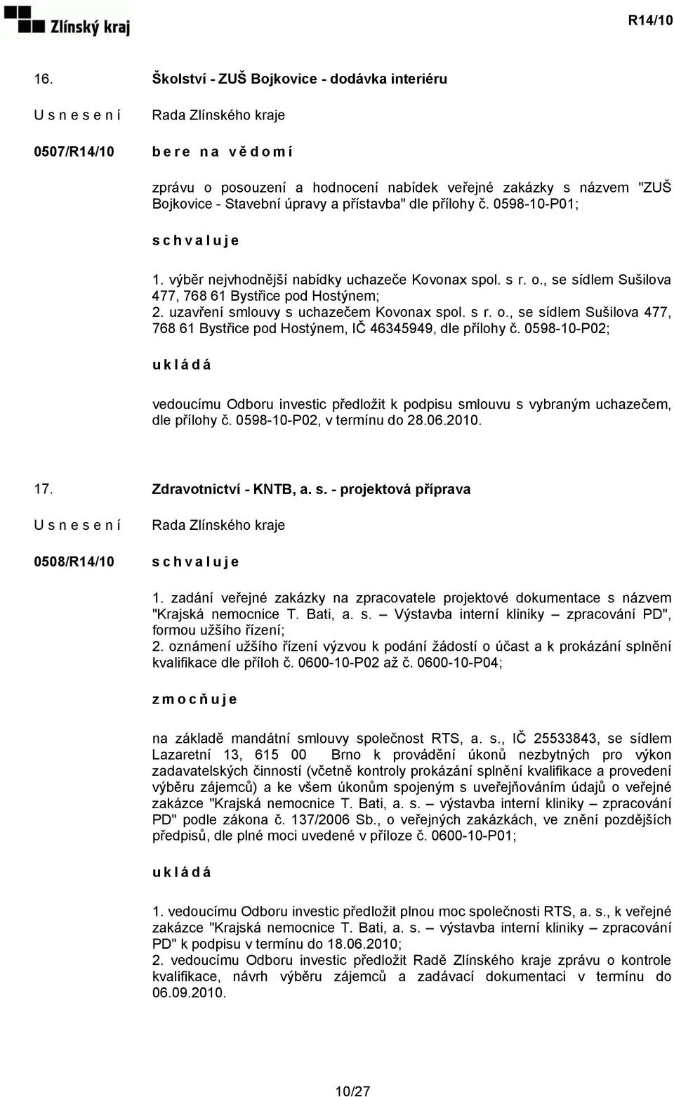 0598-10-P02; vedoucímu Odboru investic předložit k podpisu smlouvu s vybraným uchazečem, dle přílohy č. 0598-10-P02, v termínu do 28.06.2010. 17. Zdravotnictví - KNTB, a. s. - projektová příprava 0508/R14/10 1.