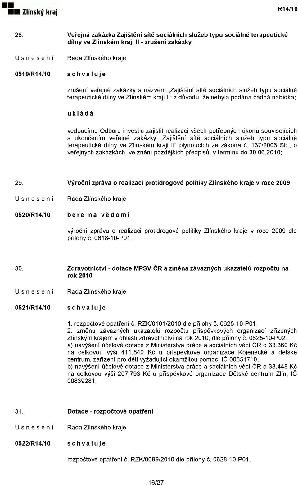 veřejné zakázky Zajištění sítě sociálních služeb typu sociálně terapeutické dílny ve Zlínském kraji II plynoucích ze zákona č. 137/2006 Sb.