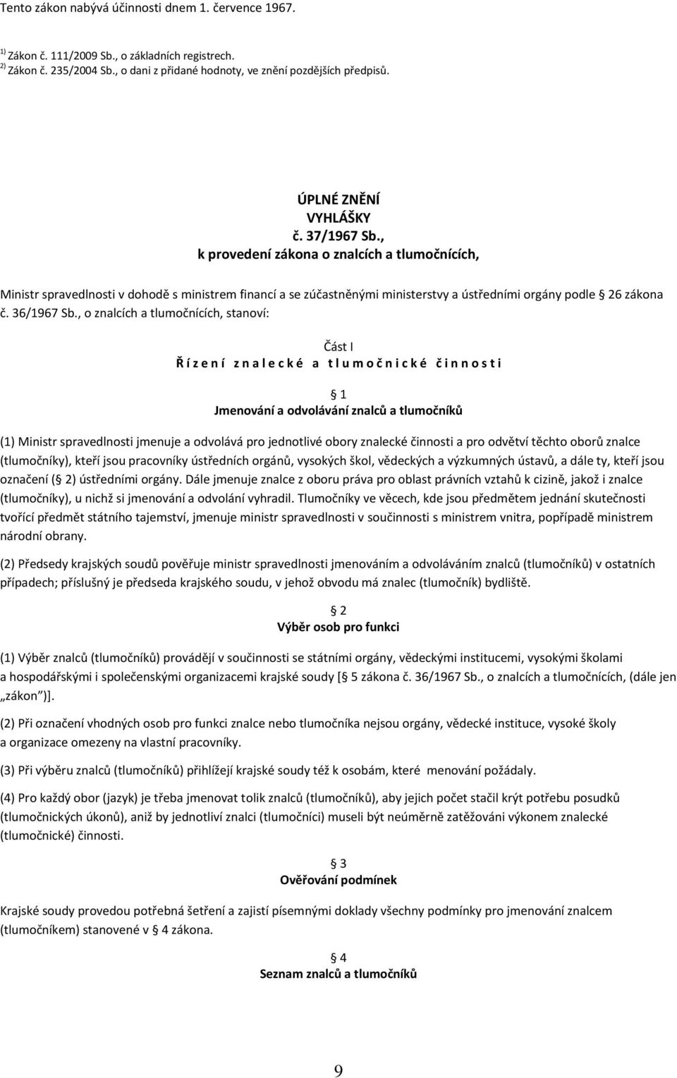 , k provedení zákona o znalcích a tlumočnících, Ministr spravedlnosti v dohodě s ministrem financí a se zúčastněnými ministerstvy a ústředními orgány podle 26 zákona č. 36/1967 Sb.