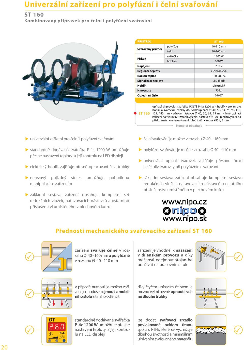 svářečky hoblíku 40-110 mm 40-160 mm 1200 W 630 W 230 V elektronická Rozsah teplot 180-280 C Signalizace teploty Hoblík Hmotnost LED dioda elektrický 70 kg Objednací číslo 01657 ST 160 upínací