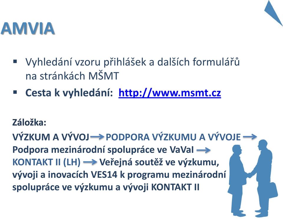 cz Záložka: VÝZKUM A VÝVOJ PODPORA VÝZKUMU A VÝVOJE Podpora mezinárodní