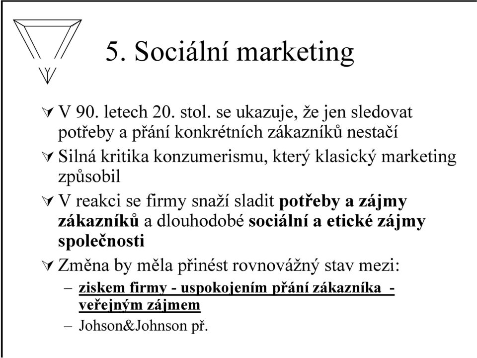 který klasický marketing způsobil V reakci se firmy snaží sladit potřeby a zájmy zákazníků a dlouhodobé