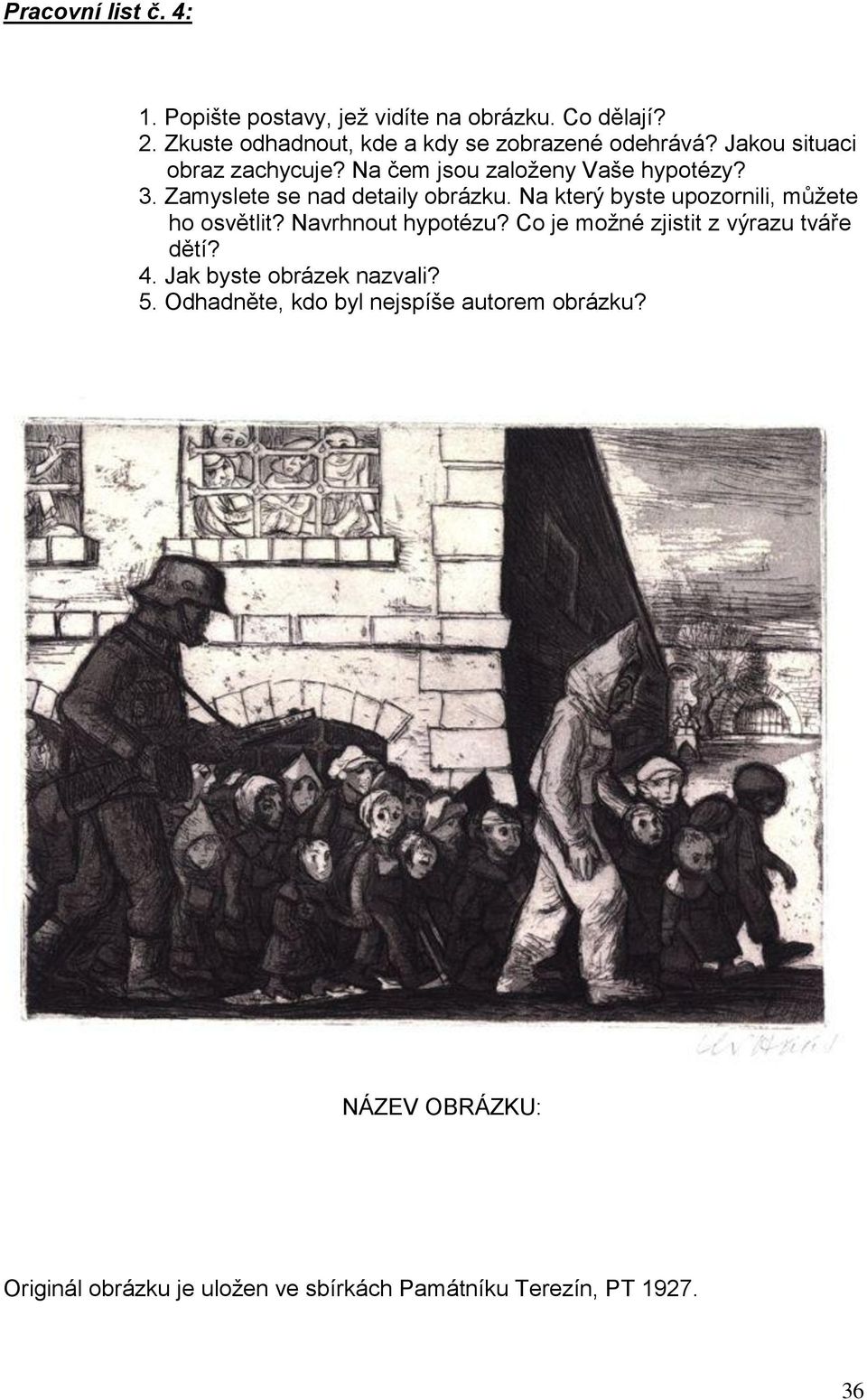 Zamyslete se nad detaily obrázku. Na který byste upozornili, mŧţete ho osvětlit? Navrhnout hypotézu?