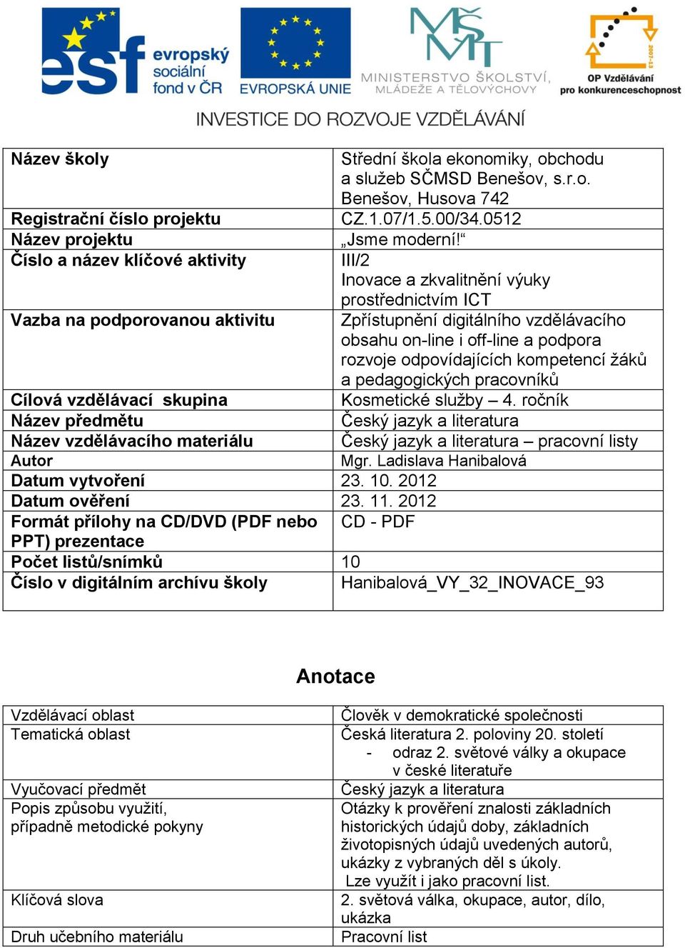 III/2 Inovace a zkvalitnění výuky prostřednictvím ICT Zpřístupnění digitálního vzdělávacího obsahu on-line i off-line a podpora rozvoje odpovídajících kompetencí žáků a pedagogických pracovníků