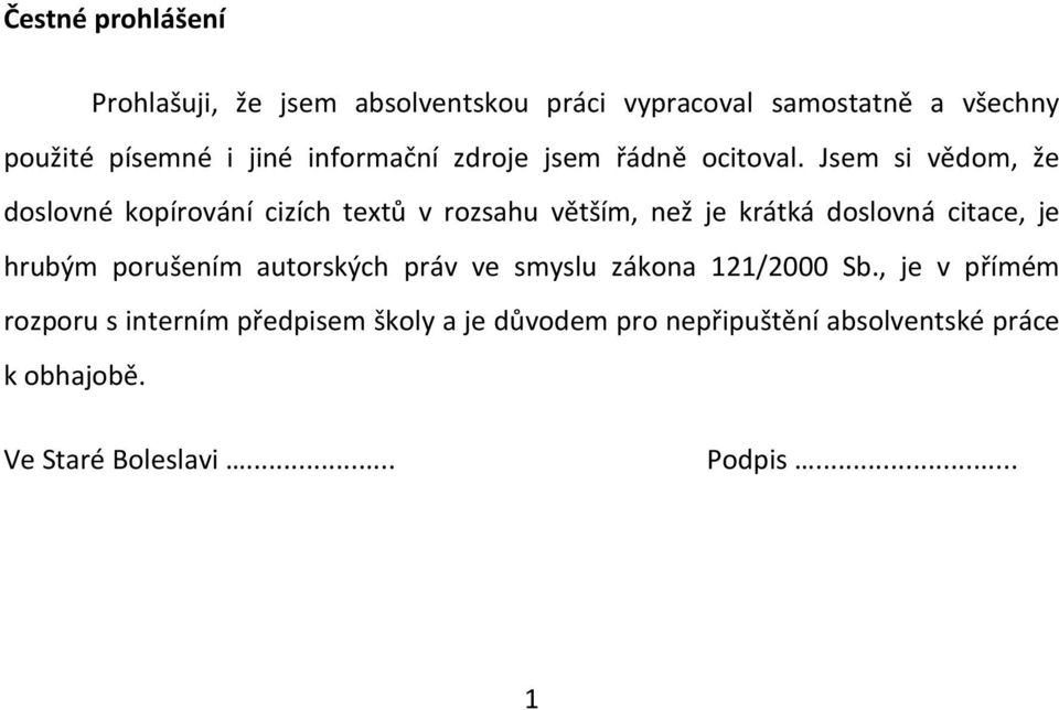 Jsem si vědom, že doslovné kopírování cizích textů v rozsahu větším, než je krátká doslovná citace, je hrubým