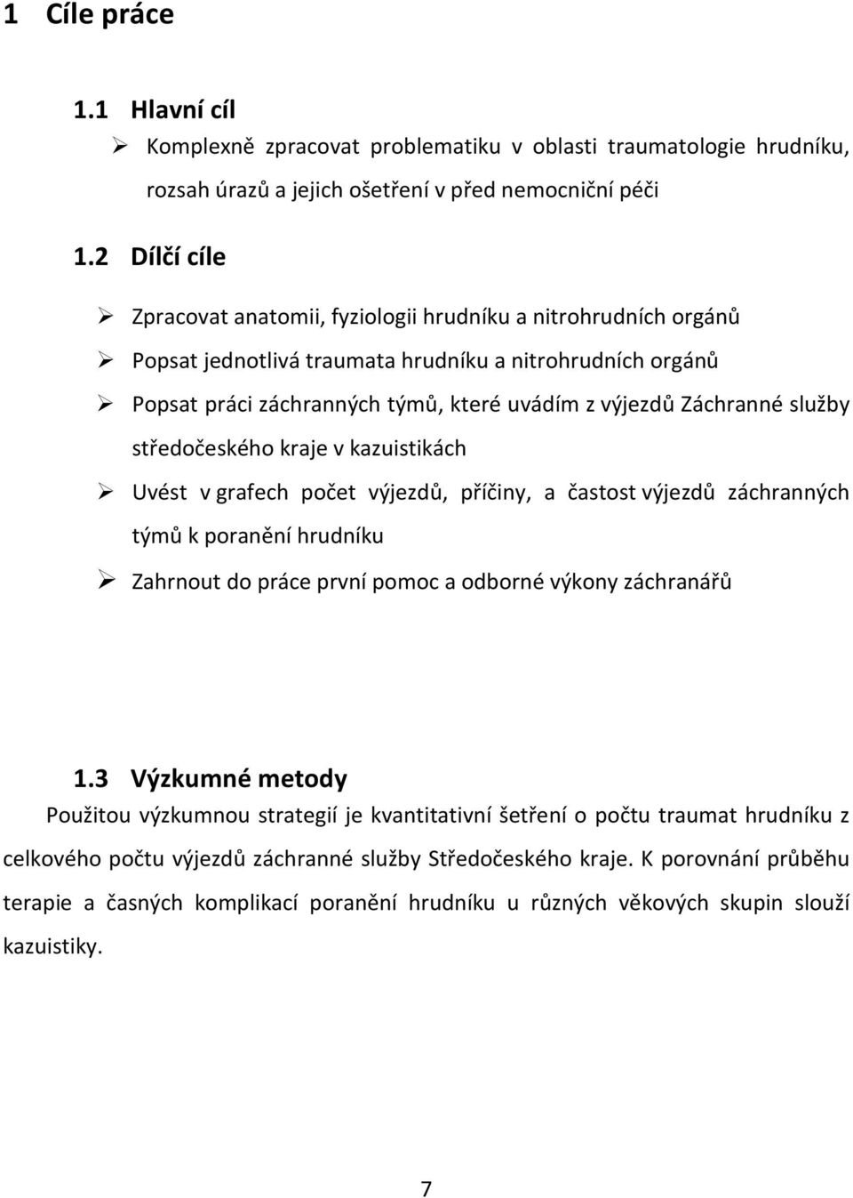 služby středočeského kraje v kazuistikách Uvést v grafech počet výjezdů, příčiny, a častost výjezdů záchranných týmů k poranění hrudníku Zahrnout do práce první pomoc a odborné výkony záchranářů 1.