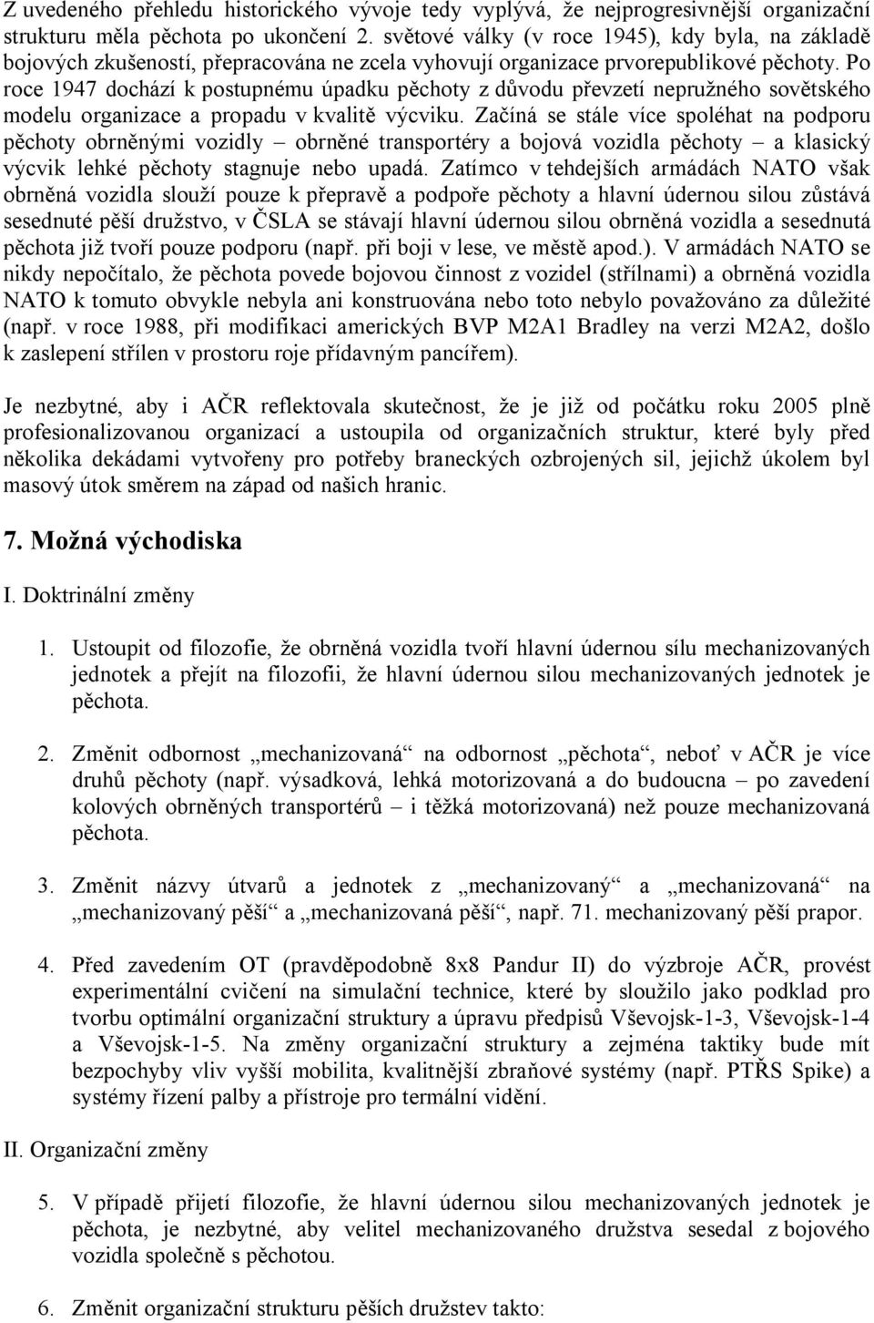 Po roce 1947 dochází k postupnému úpadku pěchoty z důvodu převzetí nepružného sovětského modelu organizace a propadu v kvalitě výcviku.