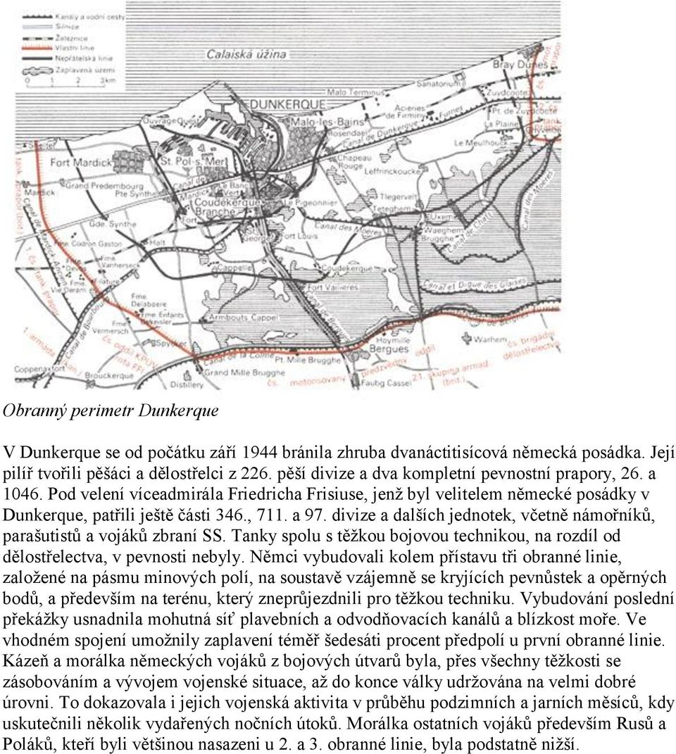 divize a dalších jednotek, včetně námořníků, parašutistů a vojáků zbraní SS. Tanky spolu s těžkou bojovou technikou, na rozdíl od dělostřelectva, v pevnosti nebyly.