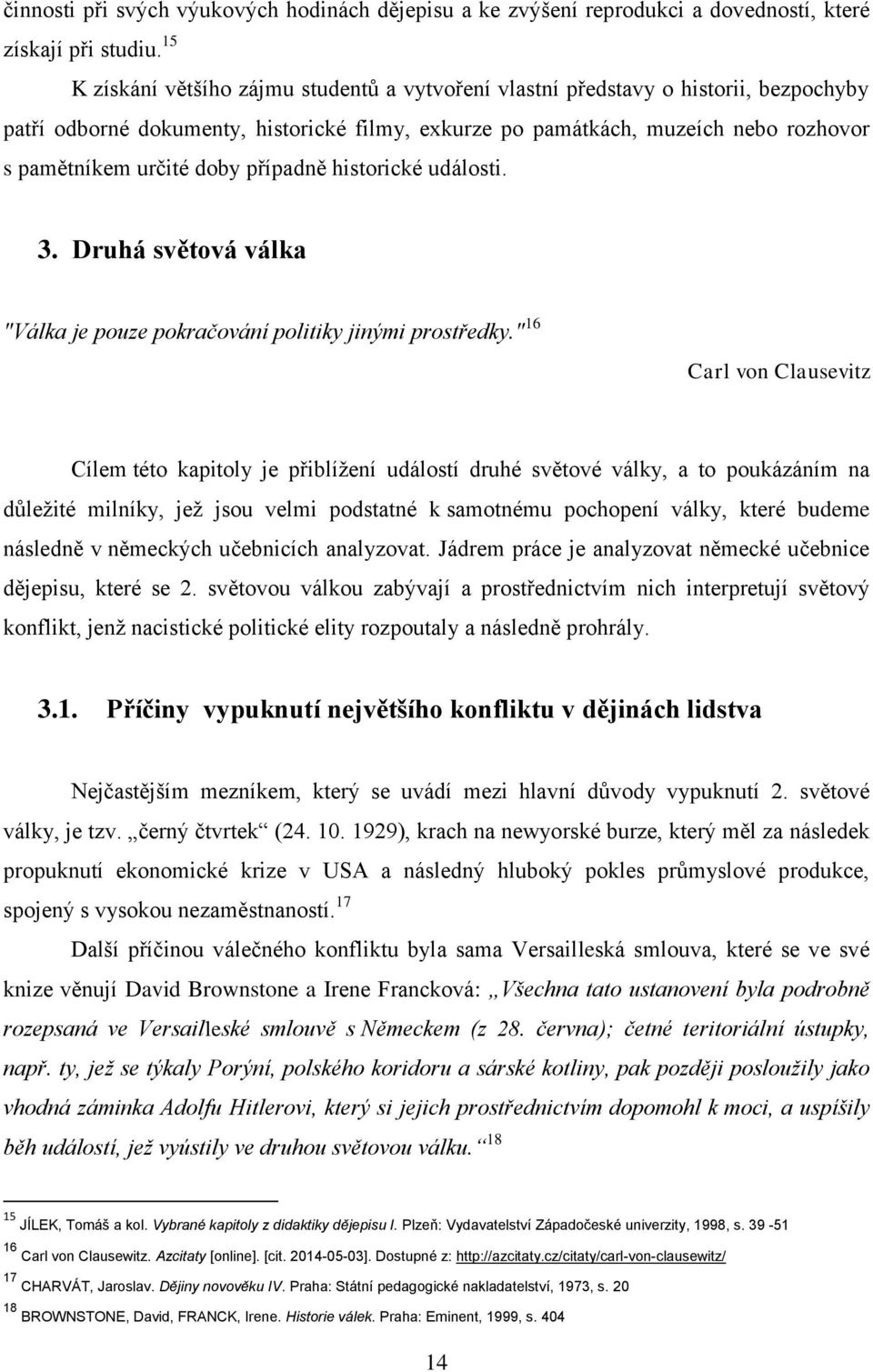 doby případně historické události. 3. Druhá světová válka "Válka je pouze pokračování politiky jinými prostředky.