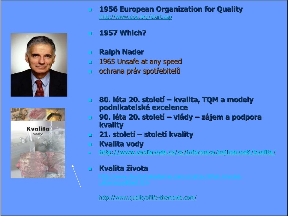 století kvalita, TQM a modely podnikatelské excelence 90. léta l 20. století vlády zájem a podpora kvality 21.
