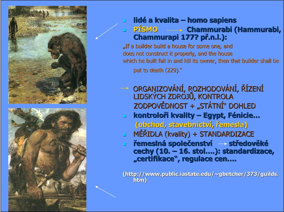 ORGANIZOVÁNÍ,, ROZHODOVÁNÍ, ŘÍZENÍ LIDSKÝCH ZDROJŮ,, KONTROLA ZODPOVĚDNOST DNOST + STÁTNÍ DOHLED kontroloři i kvality Egypt, FénicieF nicie (obchod, stavebnictví,