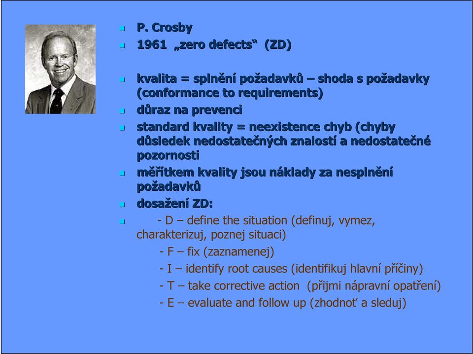 za nesplnění požadavk adavků dosažen ení ZD: - D define the situation (definuj, vymez, charakterizuj, poznej situaci) - F fix (zaznamenej) -
