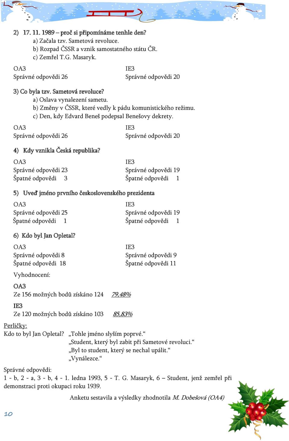 c) Den, kdy Edvard Beneš podepsal Benešovy dekrety. OA3 IE3 Správné odpovědi 26 Správné odpovědi 20 4) Kdy vznikla Česká republika?