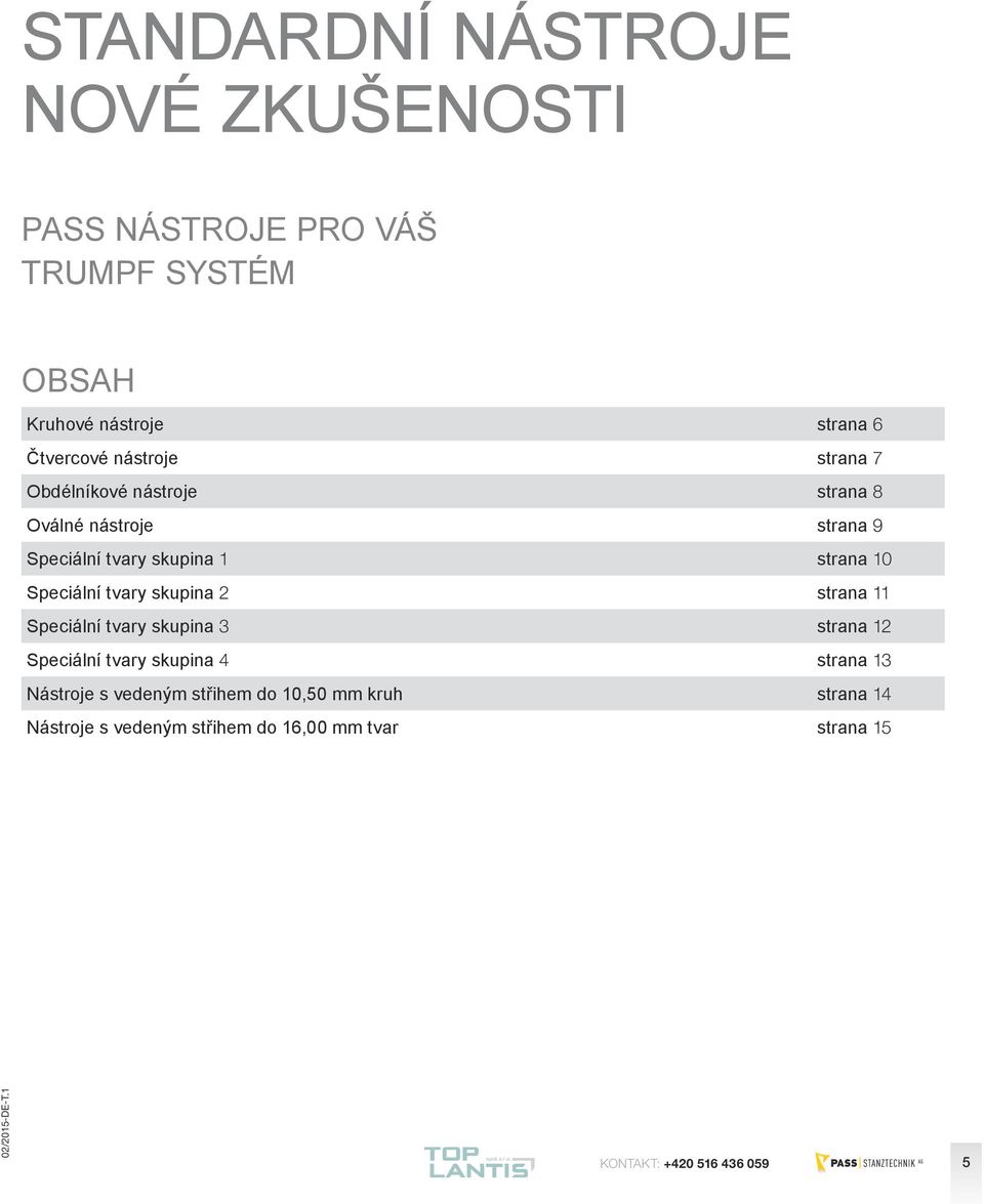 Speciální tvary skupina 2 strana 11 Speciální tvary skupina 3 strana 12 Speciální tvary skupina 4 strana 13 Nástroje