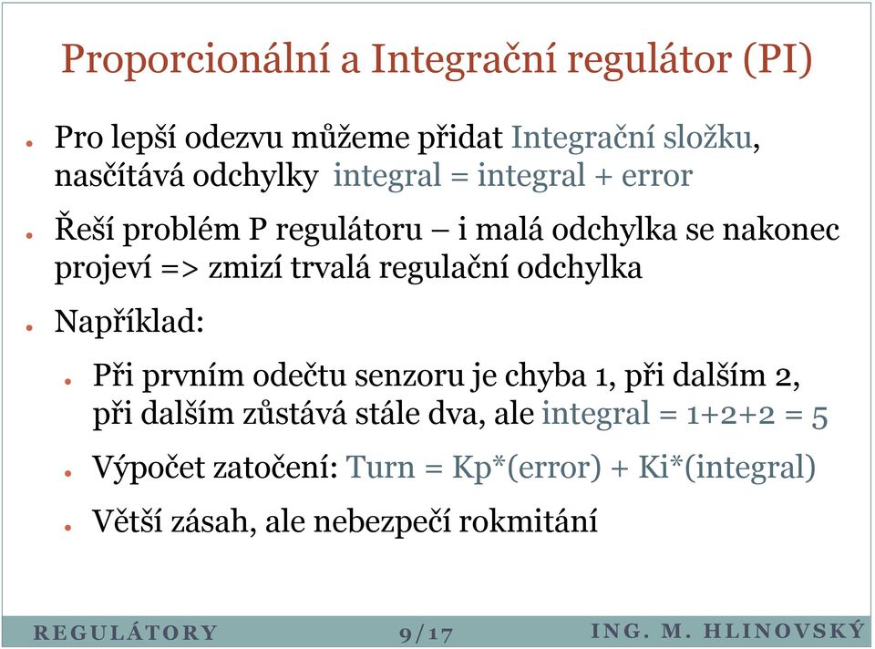 regulační odchylka Například: Při prvním odečtu senzoru je chyba 1, při dalším 2, při dalším zůstává stále dva,