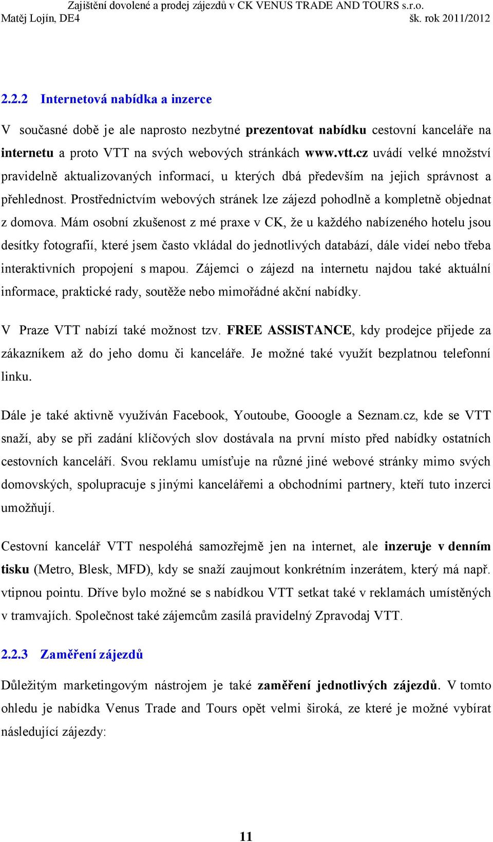 Prostřednictvím webových stránek lze zájezd pohodlně a kompletně objednat z domova.