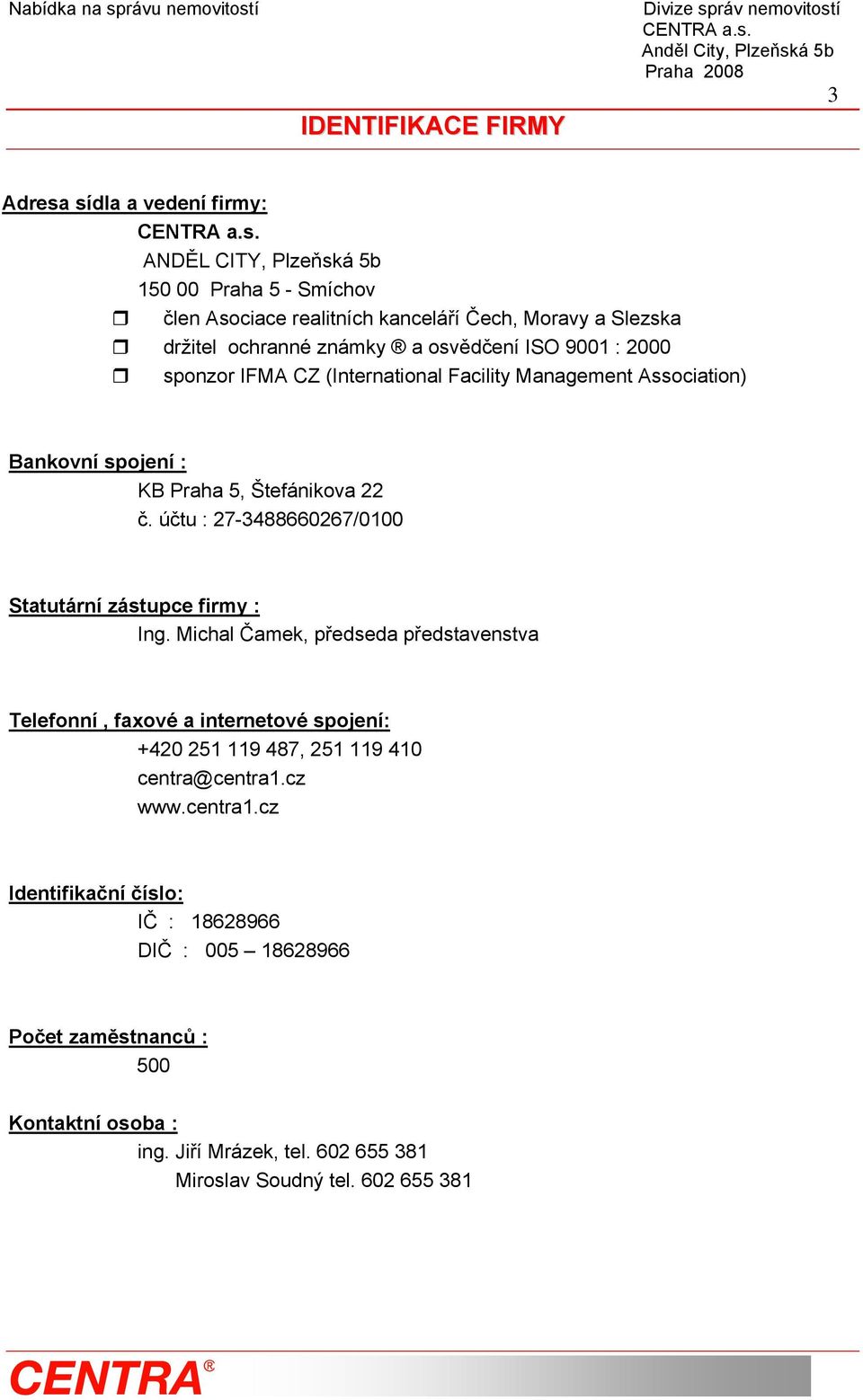 účtu : 27-3488660267/0100 Statutární zástupce firmy : Ing.