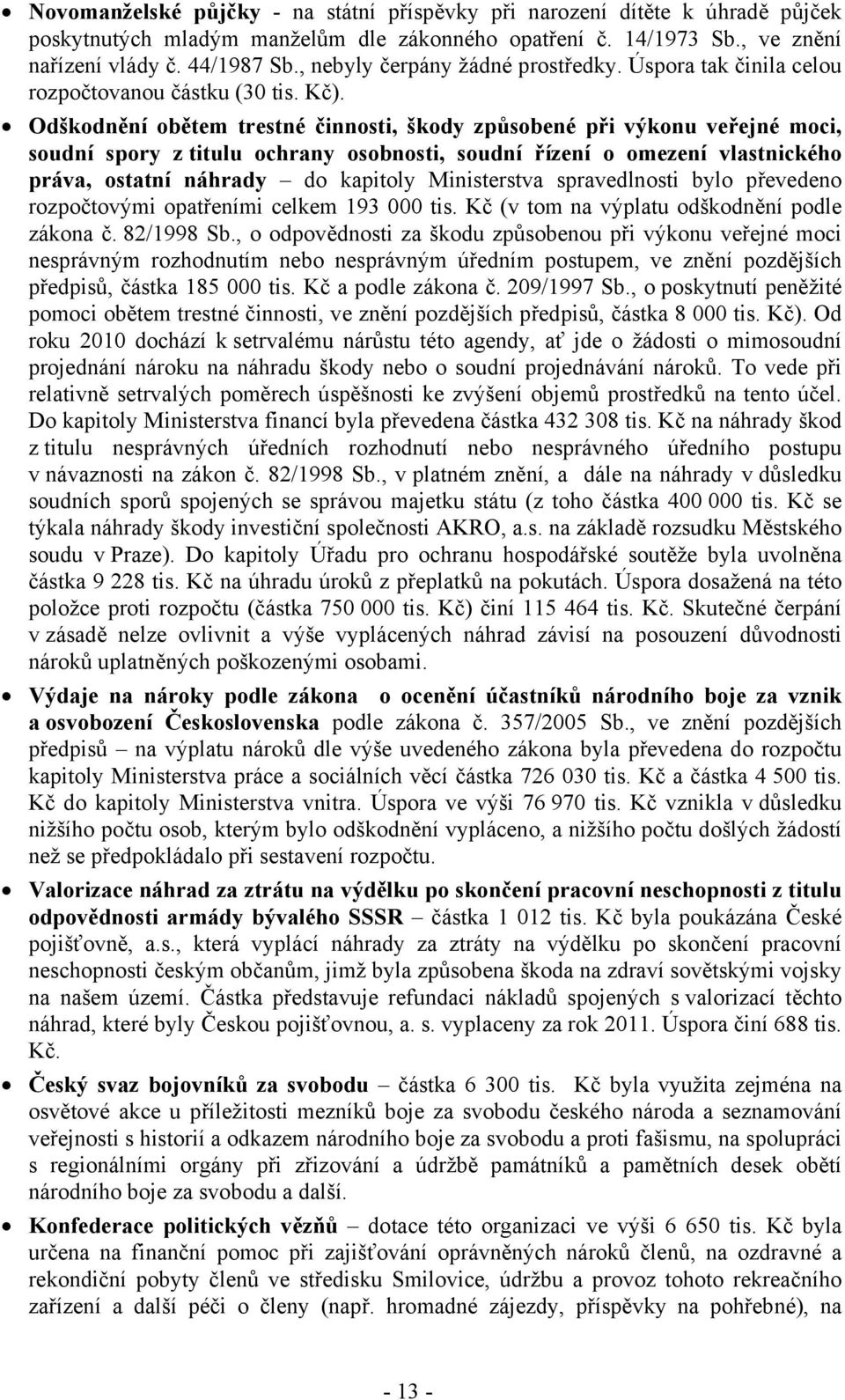 Odškodnění obětem trestné činnosti, škody způsobené při výkonu veřejné moci, soudní spory z titulu ochrany osobnosti, soudní řízení o omezení vlastnického práva, ostatní náhrady do kapitoly