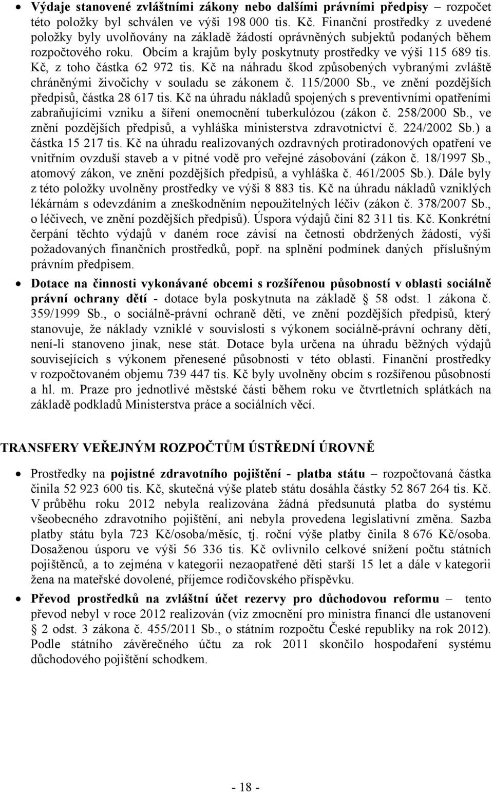 Kč, z toho částka 62 972 tis. Kč na náhradu škod způsobených vybranými zvláště chráněnými živočichy v souladu se zákonem č. 115/2000 Sb., ve znění pozdějších předpisů, částka 28 617 tis.