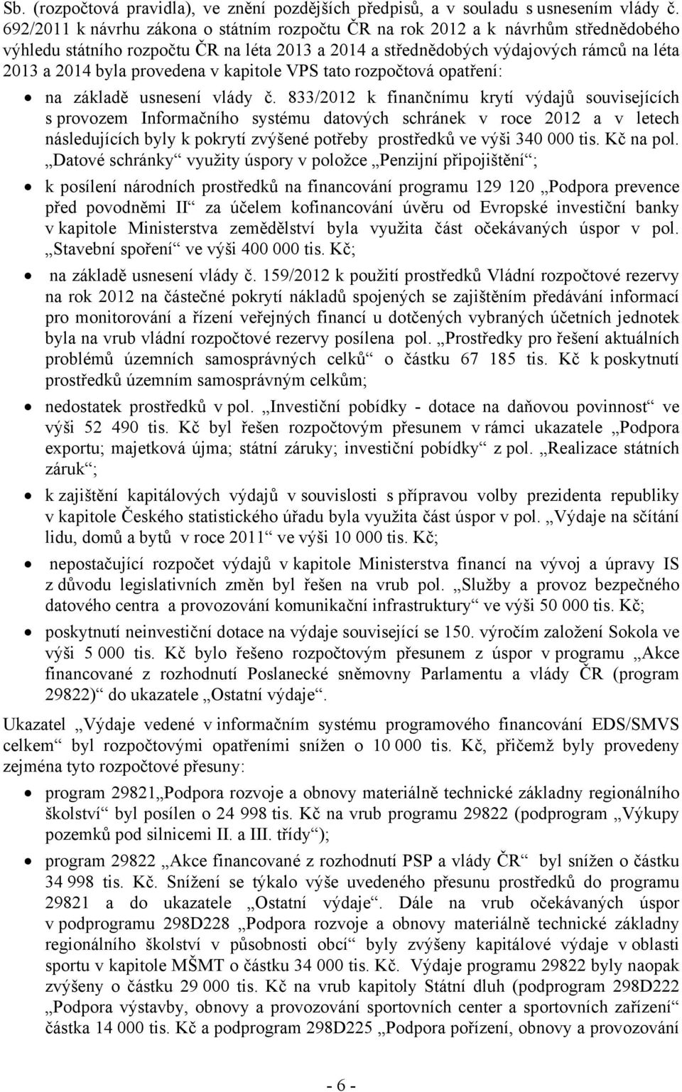 provedena v kapitole VPS tato rozpočtová opatření: na základě usnesení vlády č.